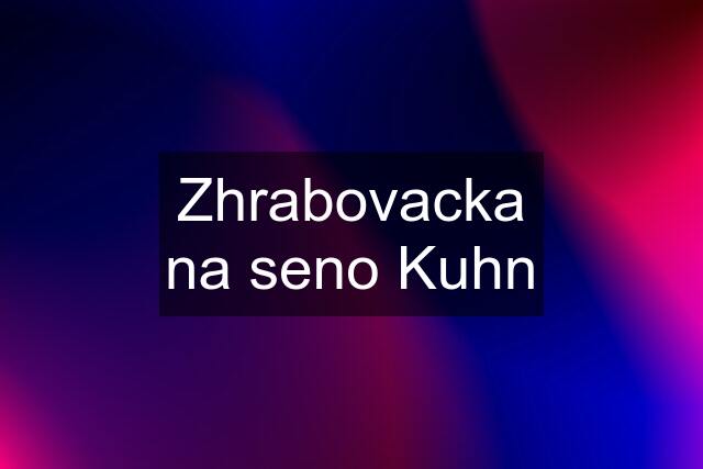 Zhrabovacka na seno Kuhn