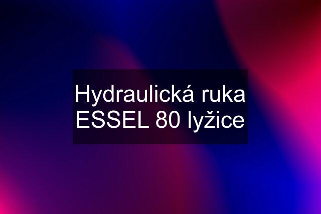 Hydraulická ruka ESSEL 80 lyžice