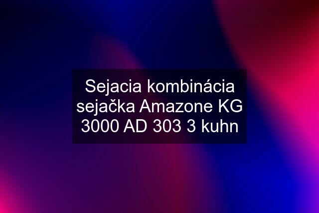 Sejacia kombinácia sejačka Amazone KG 3000 AD 303 3 kuhn