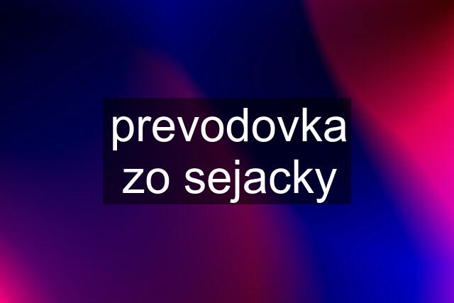 prevodovka zo sejacky