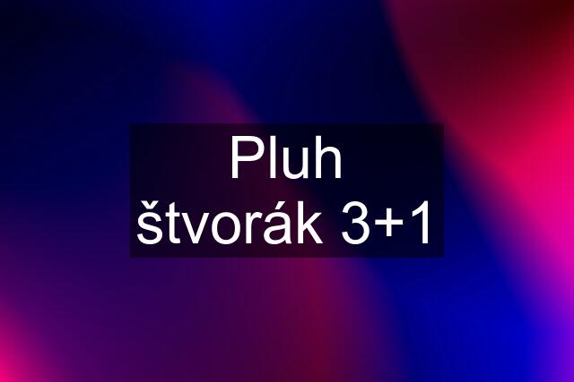 Pluh štvorák 3+1