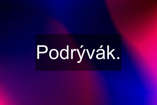 Podrývák.