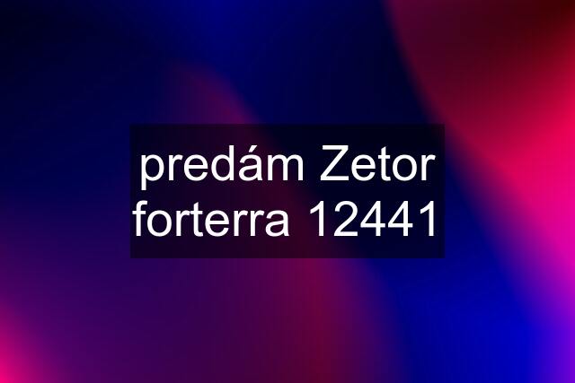 predám Zetor forterra 12441