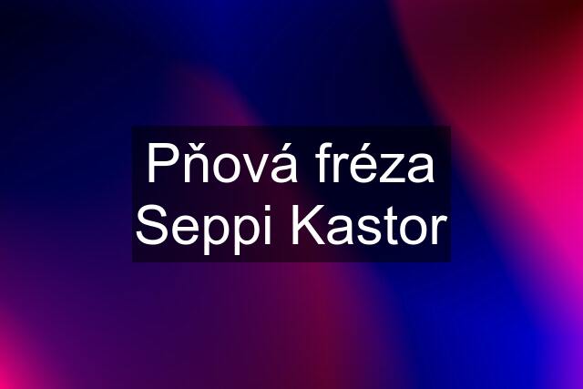 Pňová fréza Seppi Kastor