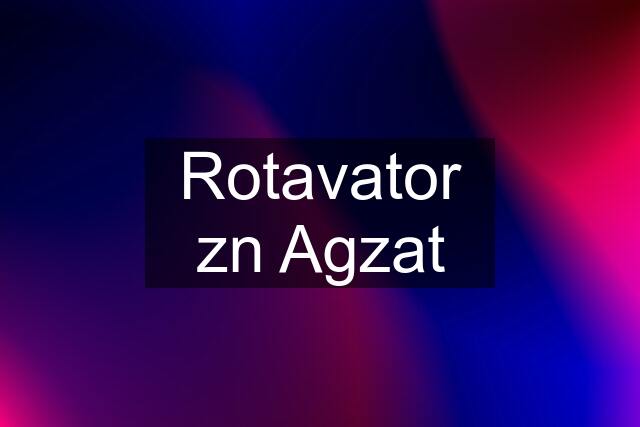 Rotavator zn Agzat