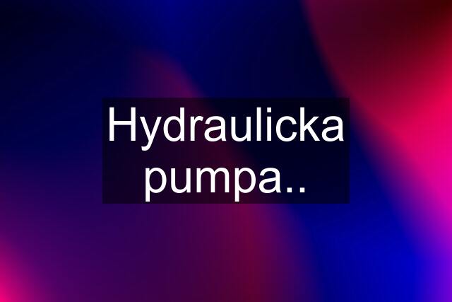 Hydraulicka pumpa..