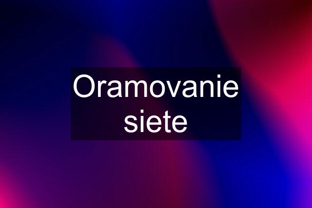 Oramovanie siete