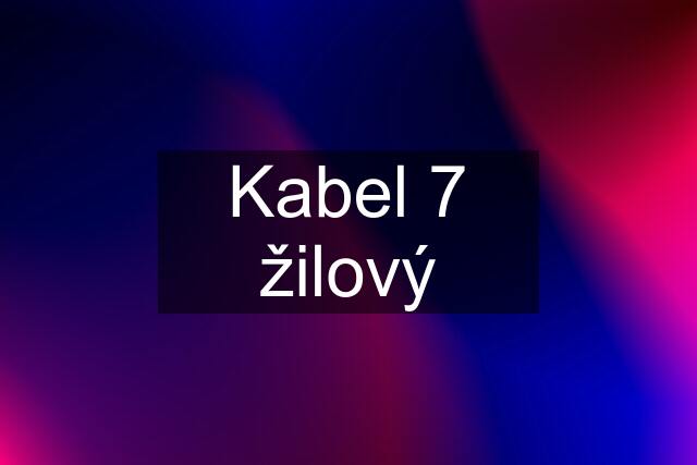 Kabel 7 žilový