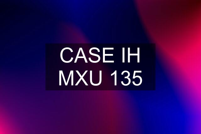 CASE IH MXU 135