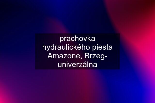 prachovka hydraulického piesta Amazone, Brzeg- univerzálna