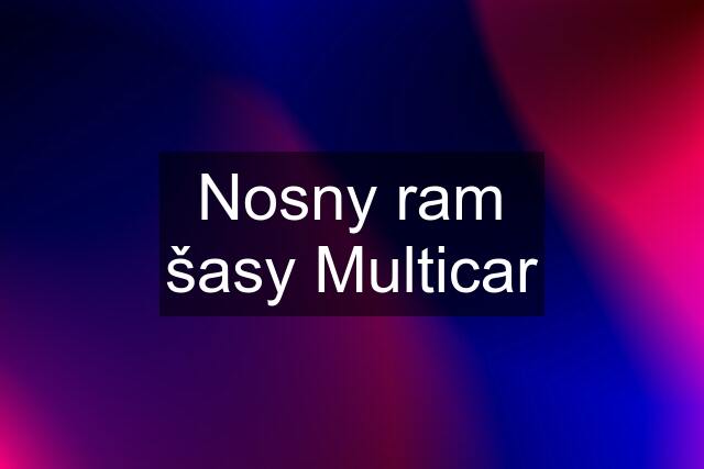 Nosny ram šasy Multicar