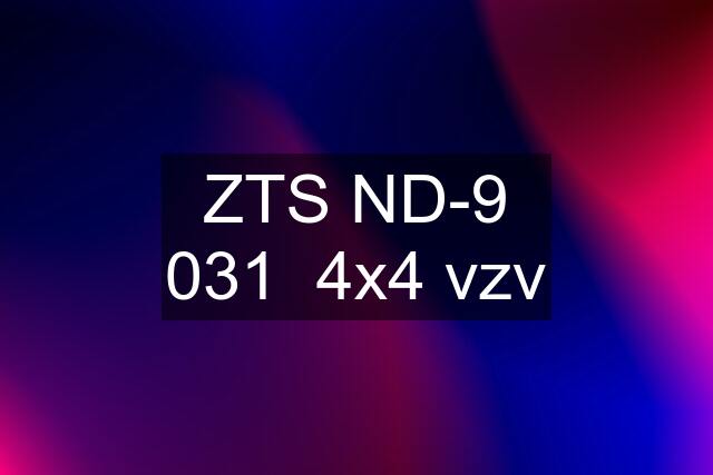ZTS ND-9 031  4x4 vzv