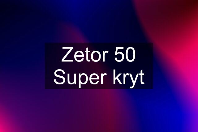 Zetor 50 Super kryt