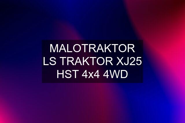 MALOTRAKTOR LS TRAKTOR XJ25 HST 4x4 4WD