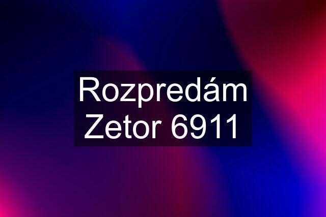 Rozpredám Zetor 6911