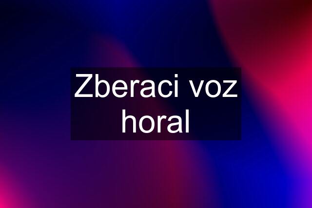 Zberaci voz horal