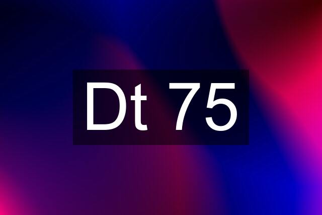 Dt 75