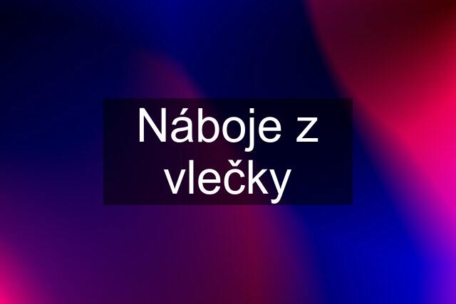 Náboje z vlečky