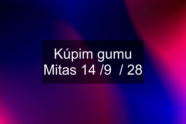 Kúpim gumu Mitas 14 /9  / 28