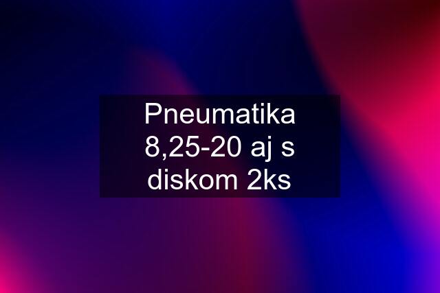 Pneumatika 8,25-20 aj s diskom 2ks