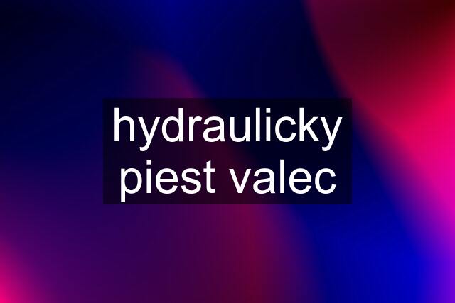 hydraulicky piest valec