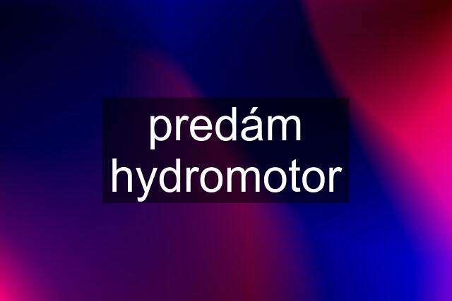 predám hydromotor