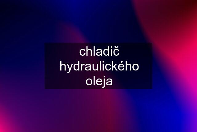 chladič hydraulického oleja