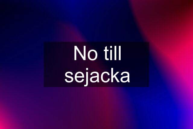 No till sejacka