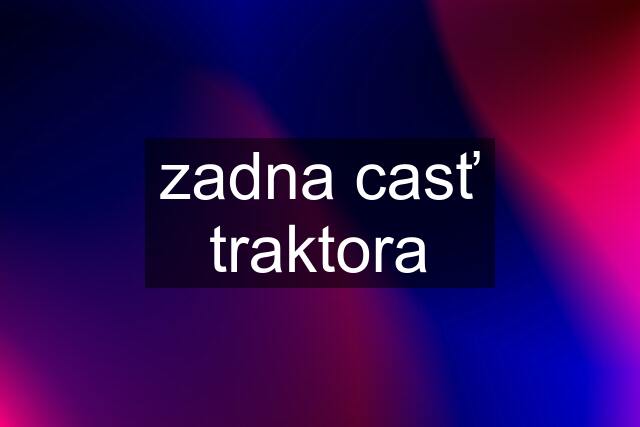 zadna casť traktora