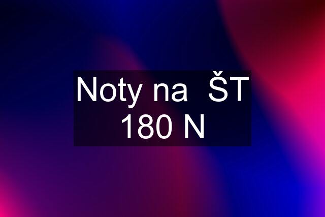 Noty na  ŠT 180 N