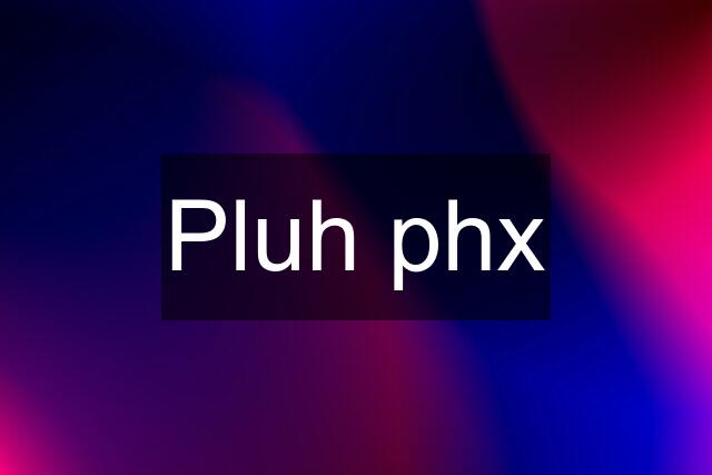 Pluh phx