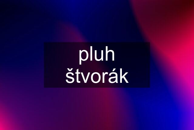 pluh štvorák