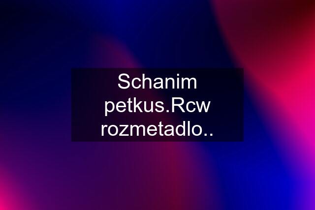 Schanim petkus.Rcw rozmetadlo..