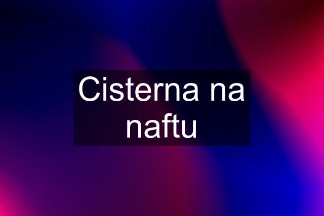 Cisterna na naftu