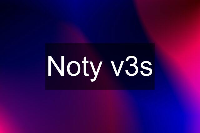 Noty v3s