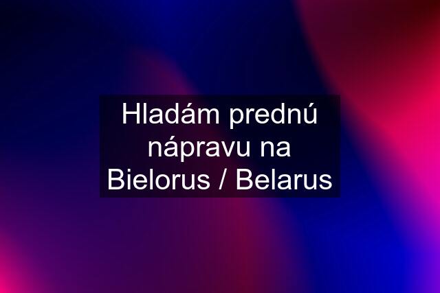 Hladám prednú nápravu na Bielorus / Belarus