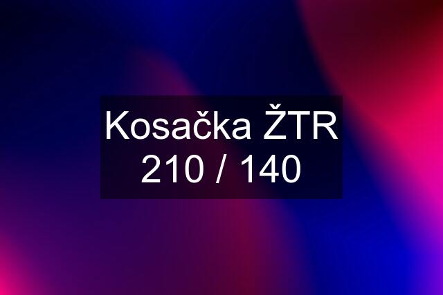 Kosačka ŽTR 210 / 140