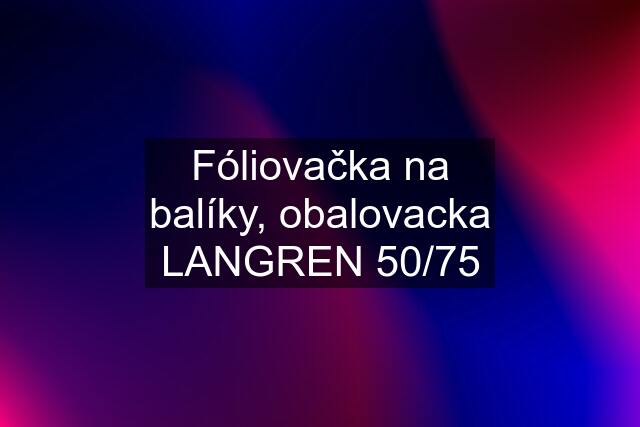 Fóliovačka na balíky, obalovacka LANGREN 50/75