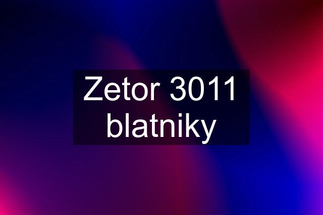 Zetor 3011 blatniky