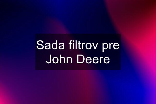 Sada filtrov pre John Deere