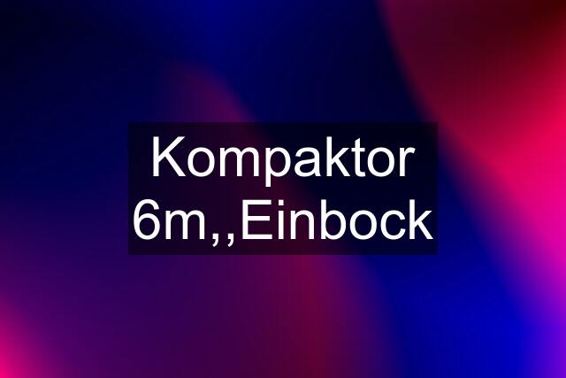 Kompaktor 6m,,Einbock