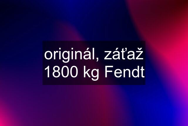 originál, záťaž 1800 kg Fendt