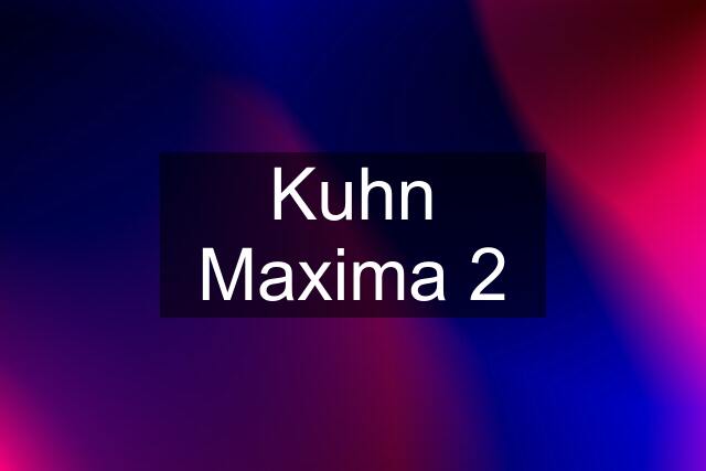 Kuhn Maxima 2