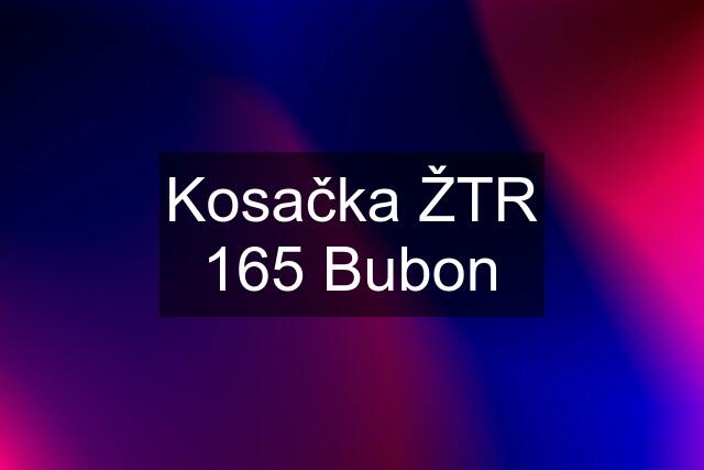 Kosačka ŽTR 165 Bubon