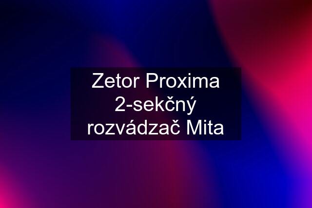 Zetor Proxima 2-sekčný rozvádzač Mita