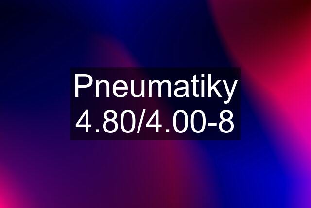 Pneumatiky 4.80/4.00-8