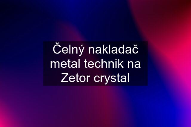 Čelný nakladač metal technik na Zetor crystal