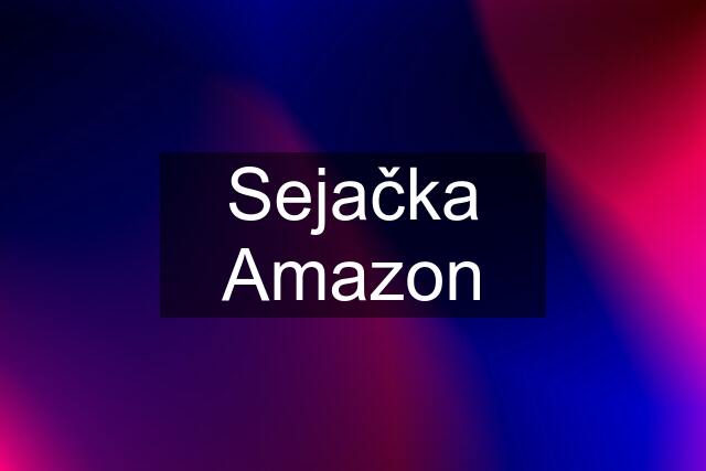 Sejačka Amazon