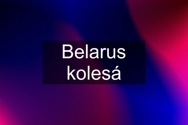 Belarus kolesá