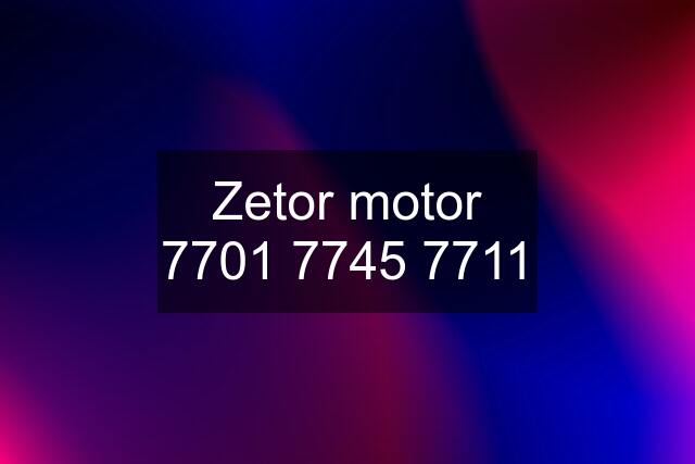 Zetor motor 7701 7745 7711